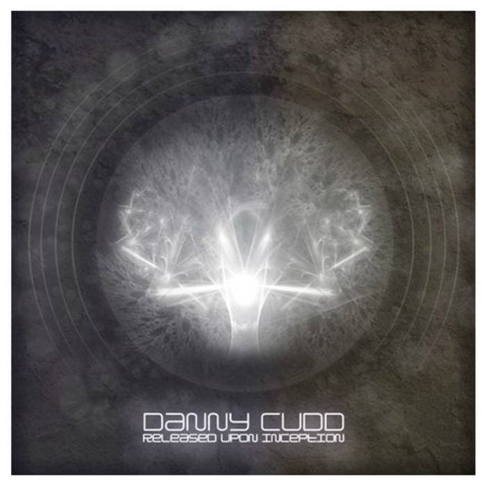 Released upon Inception – Released Upon Inception Danny Cudd