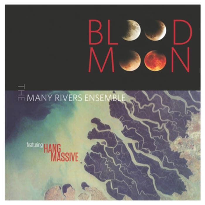 Blood Moon – Album on CD The Many Rivers Ensemble Ft. Hang Massive