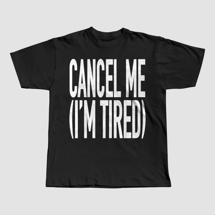 Cancel Me (I'm Tired) - Black T